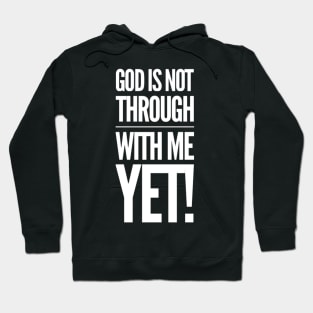 God Is Not Through With Me Yet Hoodie